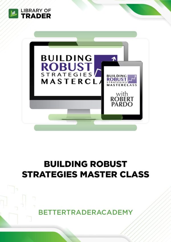 Building Robust Strategies Master Class by Better Trader Academy