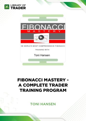 Fibonacci Mastery A Complete Trader Training Program by Toni Hansen