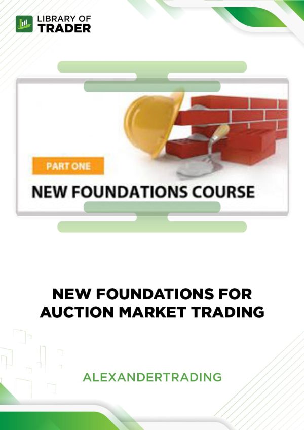 New Foundations for Auction Market Trading by Alexander Trading