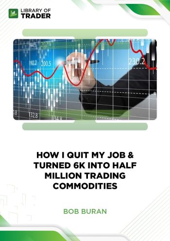 How I Quit my Job & Turned 6K into Half Million Trading Commodities by Bob Buran