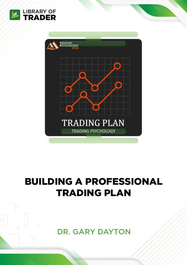 Building A Professional Trading Plan by Dr. Gary Dayton