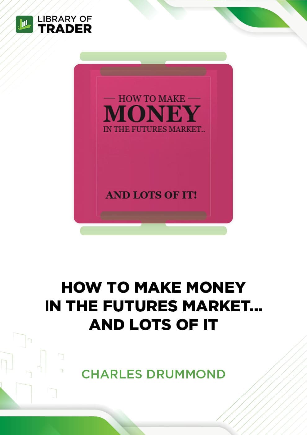 How to Make Money in the Futures Market ... and Lots of It by Charles Drummond