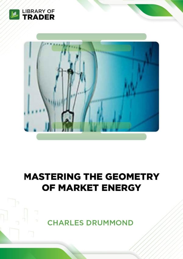 Mastering the Geometry of Market Energy by Charles Drummond
