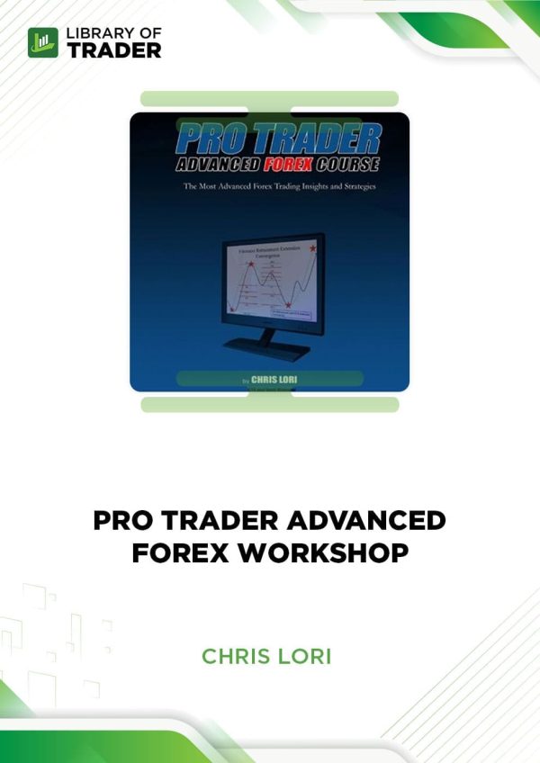Pro Trader Advanced Forex Workshop by Chris Lori