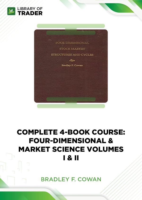 complete 4 book course four dimensional market science volumes i ii bradley f cowan