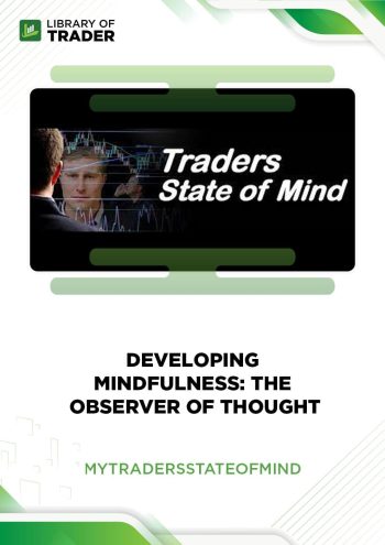 Developing Mindfulness: The Observer of Thought by My Trader’s State of Mind
