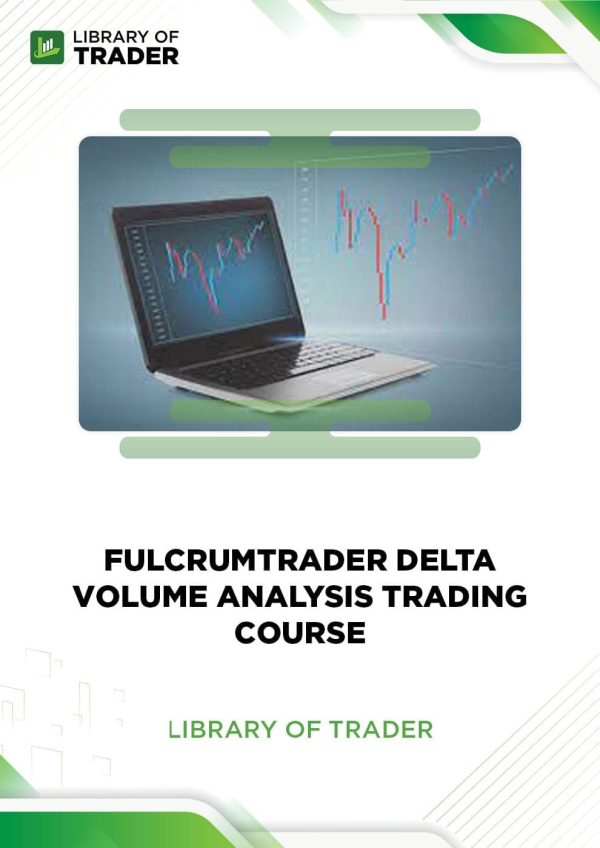 Delta Volume Analysis Trading Course by Fulcrum Trader