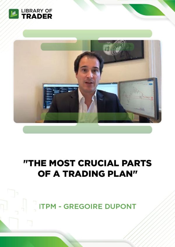 The Most Crucial Parts of a Trading Plan by Gregoire Dupont