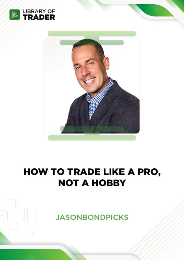 How To Trade Like a Pro, Not a Hobby by Jason Bond Picks