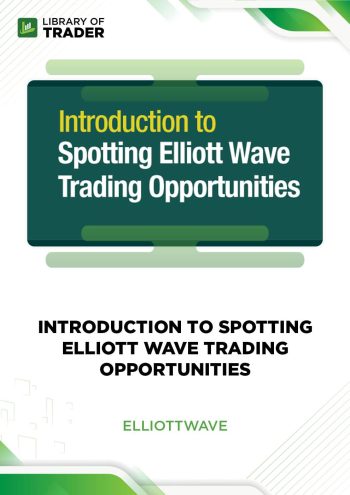Introduction to Spotting Elliott Wave Trading Opportunities by Elliott Wave