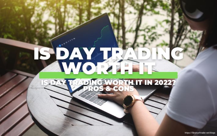 Is Day Trading Worth It in 2022? Pros & Cons