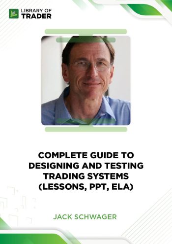 Jack Schwager - Complete Guide to Designing and Testing Trading Systems (Lessons, PPT, ELA)