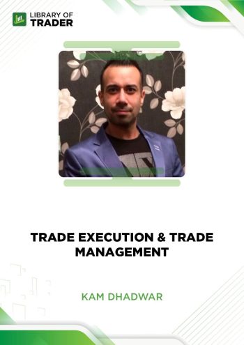 Kam Dhadwar - Trade Execution & Trade Management