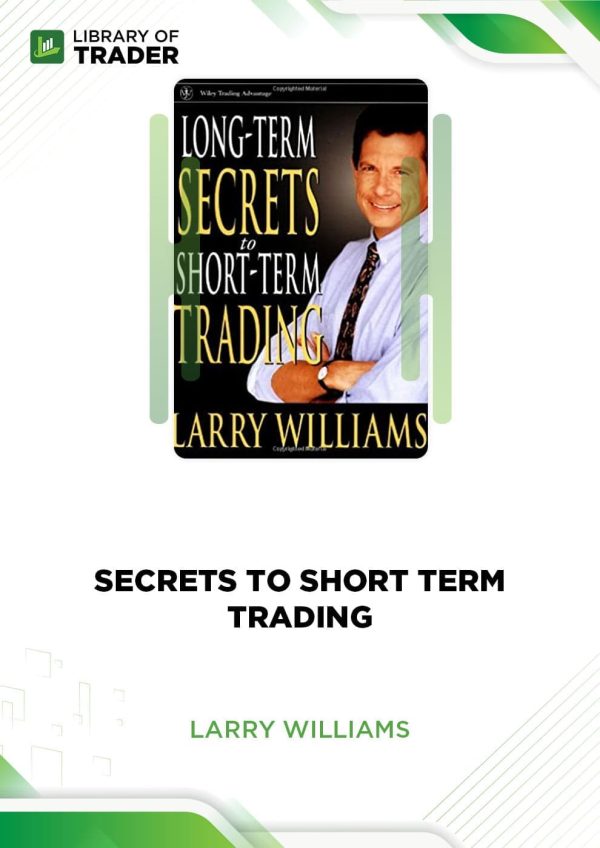 Larry Williams - Secrets to Short Term Trading