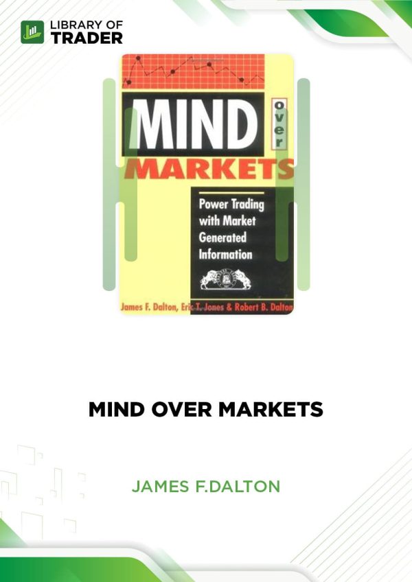 Mind Over Markets - James F.DaltonMind Over Markets - James F.DaltonMind Over Markets by James F.Dalton