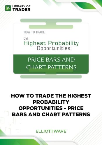 How to Trade the Highest Probability Opportunities Price Bars and Chart Patterns