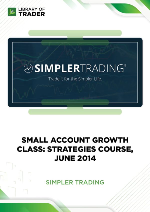 Small Account Growth Class: Strategies Course, June 2014 by Simpler Trading