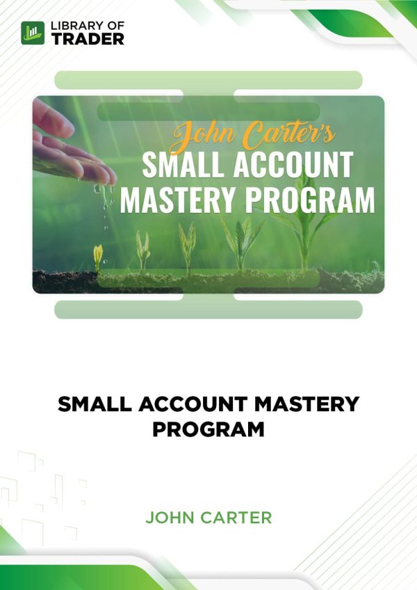 Small Account Mastery Program - John Carter | LibraryofTrader