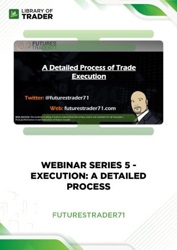Webinar Series 5 Execution A Detailed Process by FuturesTrader71