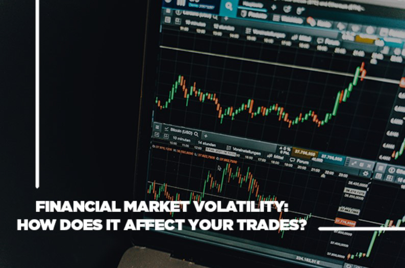 Financial Markets Volatility: How Does It Affect Your Trades?