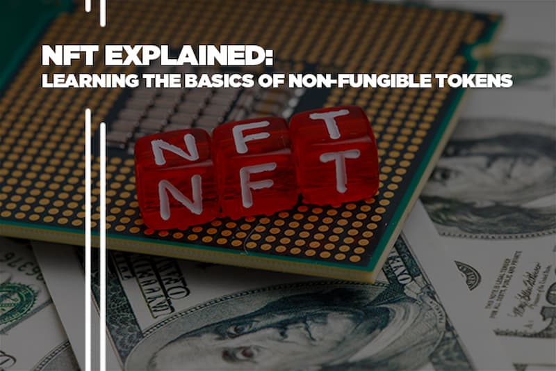 NFT Explained - Learning The Basics of Non-fungible Token