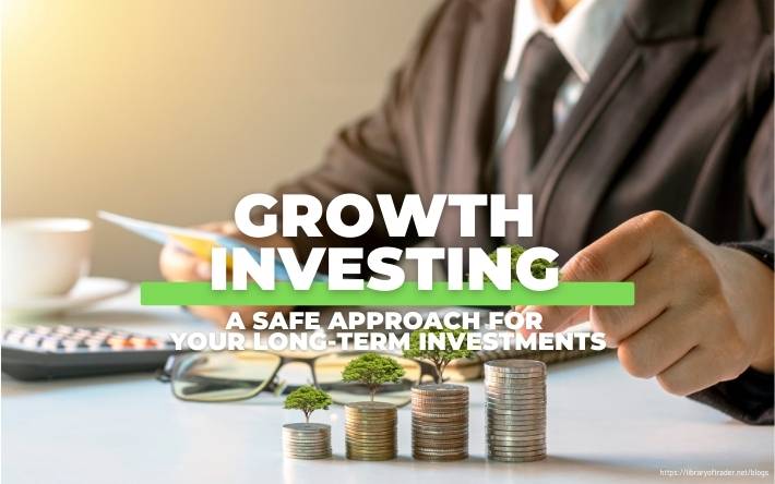 Growth Investing: A Safe Approach for Your Long-term Investments