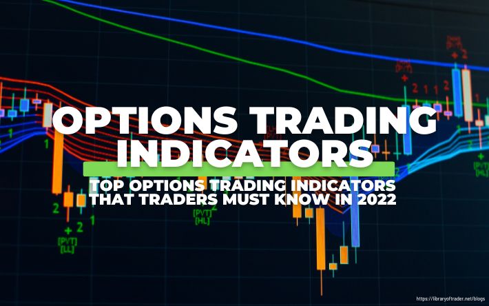 Top Options Trading Indicators That Traders Must Know in 2022