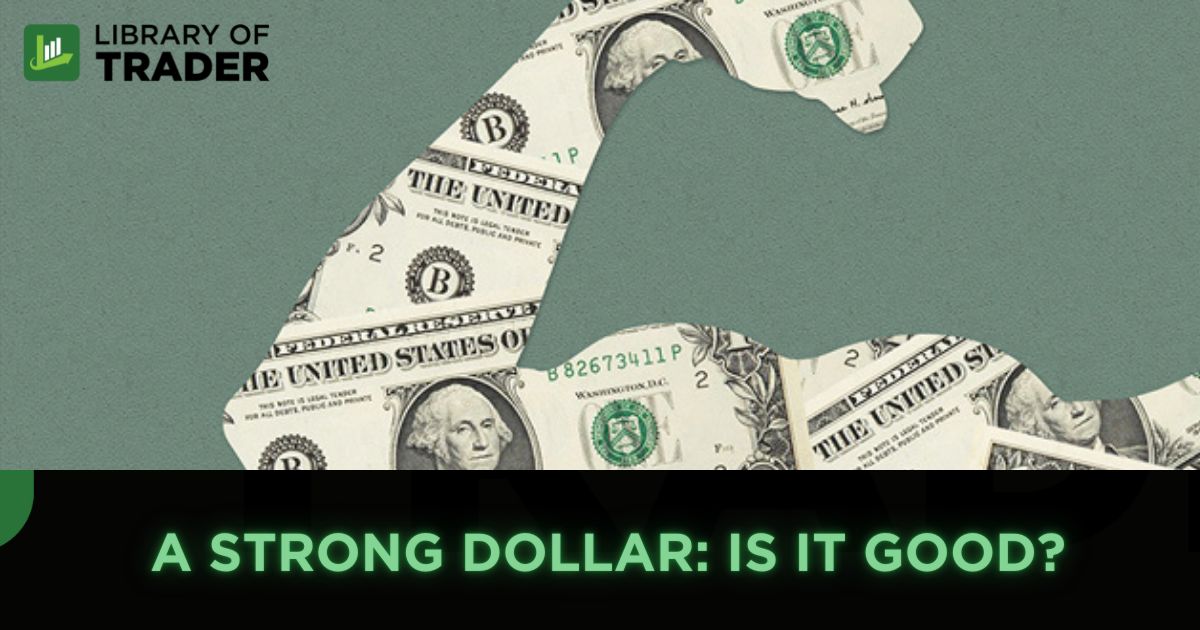 Is a Strong Dollar Good for The Economy & Stock Market?