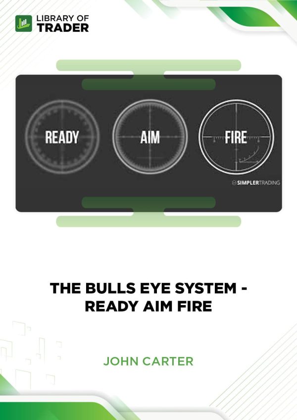The Bulls Eye System - Ready Aim Fire by John Carter