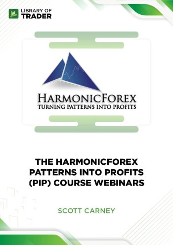 The HarmonicForex Patterns into Profits (PIP) Course Webinars by Scott Carney