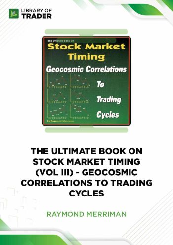 The Ultimate Book on Stock Market Timing (Vol 3): Geocosmic Correlations to Trading Cycles by Raymond Merriman