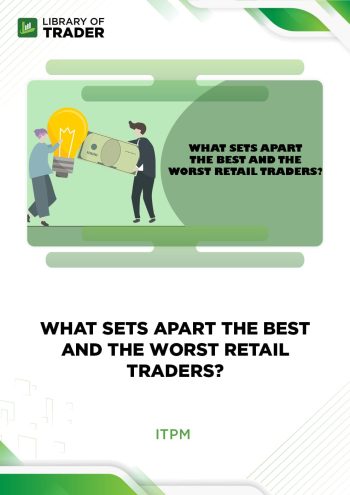 What Sets Apart the Best and the Worst Retail Traders? by Anton Kreil