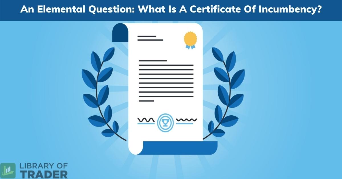 An Elemental Question: What Is A Certificate Of Incumbency? - 1