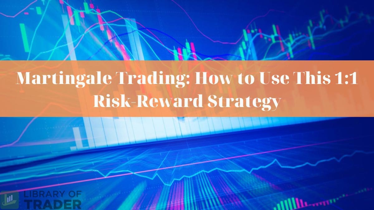 Martingale Trading How to Use This 11 Risk-Reward Strategy
