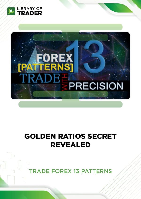 Golden Ratios Secret Revealed by Trade Forex 13 Patterns