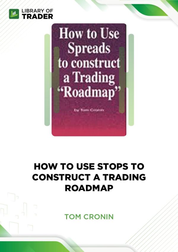 How to Use Stops to Construct a Trading Roadmap by Tom Cronin