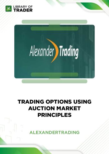 Trading Options Using Auction Market Principles by Alexander Trading