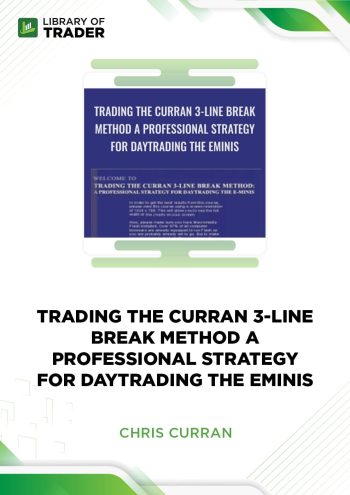 Trading The Curran 3-Line Break Method A Professional Strategy For Day Trading The Eminis by Chris Curran