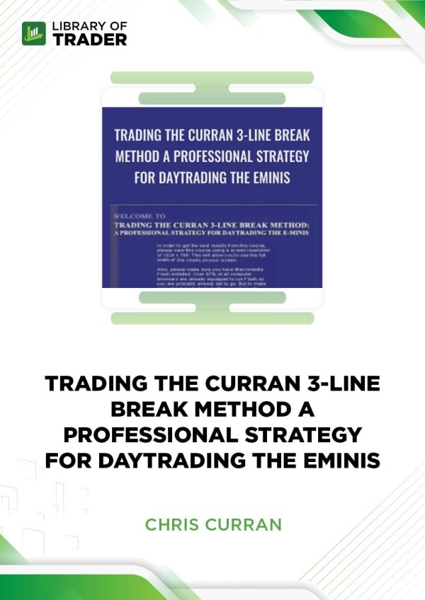 Trading The Curran 3-Line Break Method A Professional Strategy For Day Trading The Eminis by Chris Curran