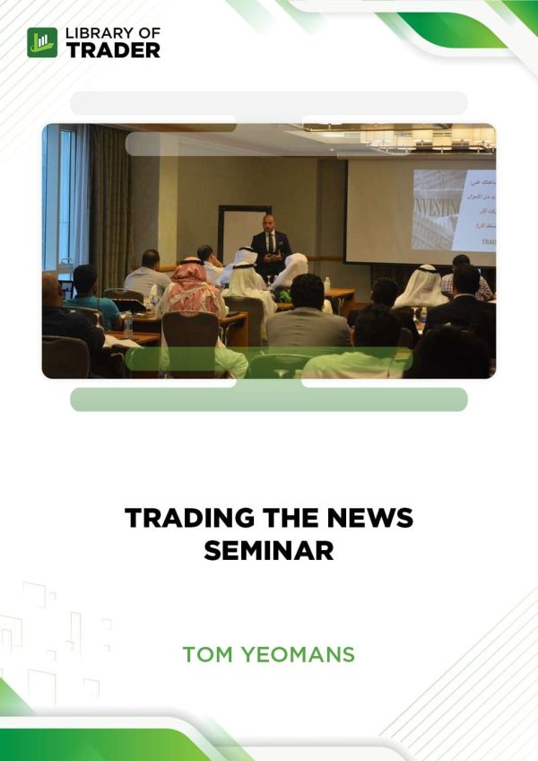 Trading the News Seminar by Tom Yeomans