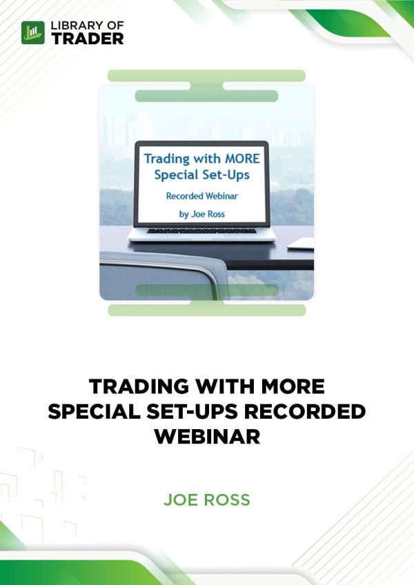 Trading with MORE Special Set-ups Recorded Webinar by Joe Ross