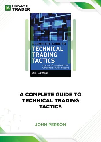 A Complete Guide to Technical Trading Tactics by John Person