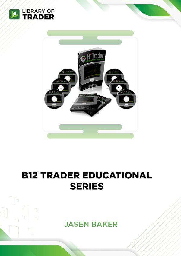 B12 Trader Educational Series by Jasen Baker