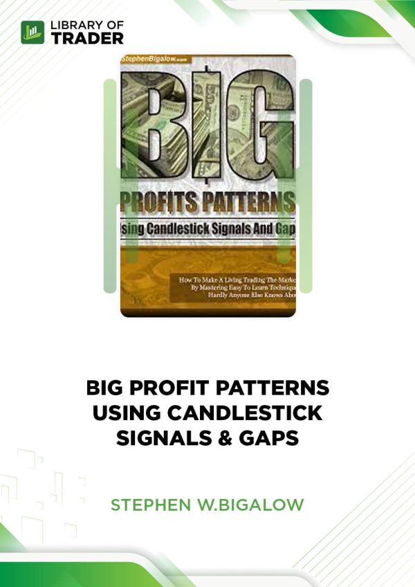 Big Profit Patterns Using Candlestick Signals & Gaps by Stephen W. Bigalow
