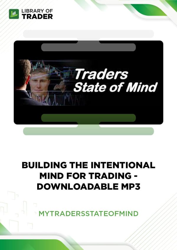 Building the Intentional Mind for Trading - Downloadable MP3 by My traders state of mind
