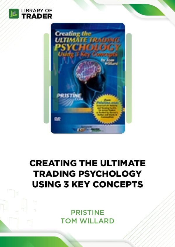 Creating The Ultimate Trading Psychology Using 3 Key Concepts by Tom Willard - Pristine