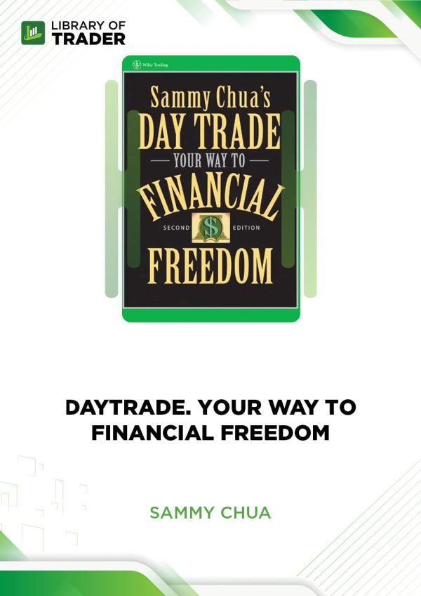 Sammy Chua's Day Trade Your Way to Financial Freedom by Sammy Chua