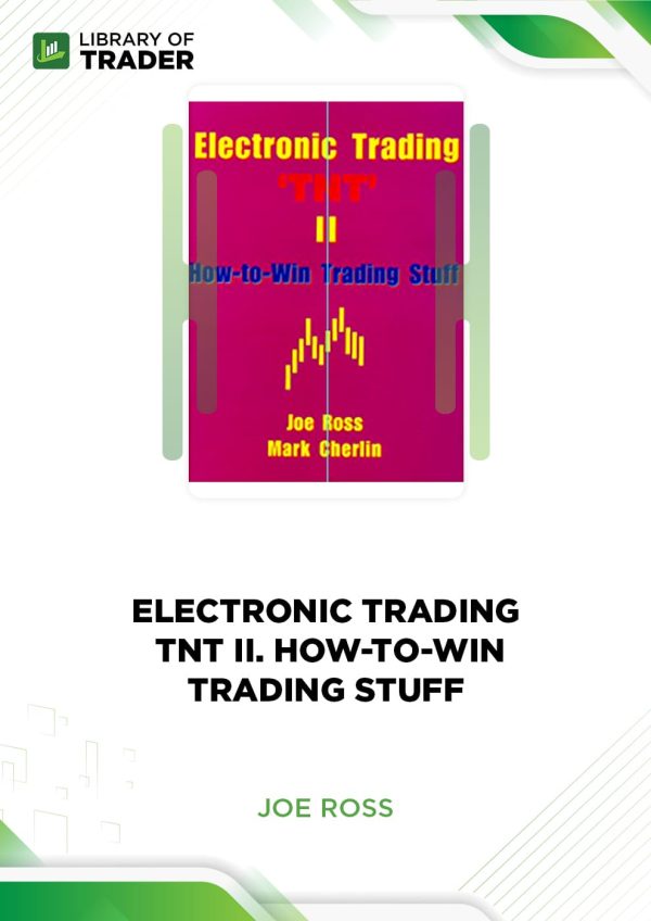 Electronic Trading. TNT II. How-to-Win Trading Stuff by Joe Ross