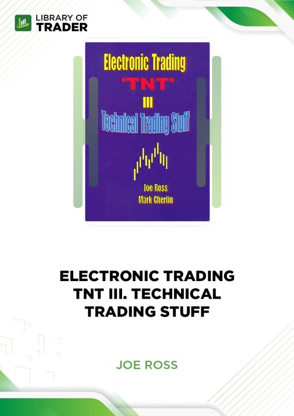 Electronic Trading. TNT III. Technical Trading Stuff by Joe Ross