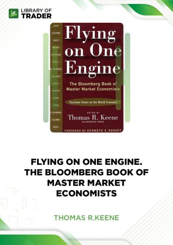 Flying on One Engine: The Bloomberg Book of Master Market Economists by Thomas R. Keene